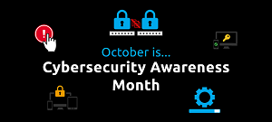 October is cybersecurity awareness month.